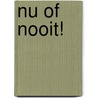 Nu of nooit! by Unknown