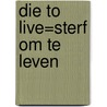 Die to live=Sterf om te leven by C.J. Singh