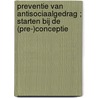 Preventie van antisociaalgedrag ; starten bij de (pre-)conceptie door Onbekend