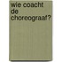 Wie coacht de choreograaf?