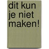 Dit kun je niet maken! by G. Stout
