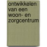 Ontwikkelen van een woon- en zorgcentrum door Onbekend