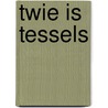 Twie is Tessels door J.C. van der Pijl