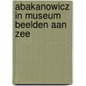 Abakanowicz in museum Beelden aan Zee by M. Abakanowicz