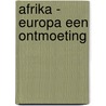 Afrika - Europa een ontmoeting door Th.M. Scholten