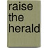 Raise the herald