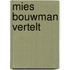 Mies bouwman vertelt