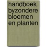 Handboek byzondere bloemen en planten by Raalte