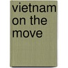 Vietnam on the Move door May Ly Quang