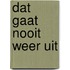 Dat gaat nooit weer uit