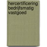 Hercertificering Bedrijfsmatig Vastgoed by Unknown