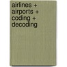 Airlines + Airports + Coding + Decoding door P. van Stelle