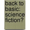 Back to Basic: Science Fiction? door R. Tepaske