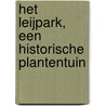 Het Leijpark, een historische plantentuin by C.P.A. van de Wouw