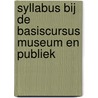 Syllabus bij de basiscursus museum en publiek door Onbekend