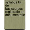 Syllabus bij de basiscursus Registratie en Documentatie by Unknown