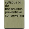 Syllabus bij de basiscursus preventieve conservering door Onbekend