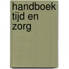Handboek Tijd en Zorg by M. Dauvelier