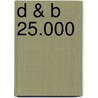 D & B 25.000 door Onbekend