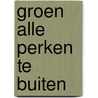 Groen alle perken te buiten by Huub Kouwenhoven