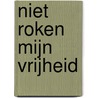 Niet roken mijn vrijheid by A. Acke