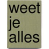 Weet je alles by A. Acke