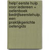 Help! Eerste hulp voor iedereen + Oefenboek bedrijfseerstehulp. Een praktijkgerichte oefengids by Unknown