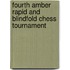 Fourth Amber rapid and blindfold chess tournament