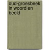 Oud-groesbeek in woord en beeld door Regie Driessen