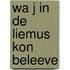 Wa j in de liemus kon beleeve