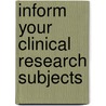 Inform your clinical research subjects by M.G. de Jong