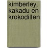 Kimberley, Kakadu en krokodillen by A. Rosman-Kleinjan