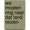 We moeten nog naar dat land reizen door Onbekend