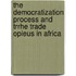 The democratization process and trrhe trade opieus in Africa