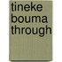 Tineke Bouma Through