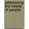 Addressing the needs of people door R. Richards