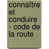 Connaître et conduire - code de la route by Unknown