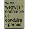 Wees wegwijs / Connaître et conduire - permis by Unknown