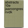 Abstracts 10e Jaarcongres NVDK by Unknown