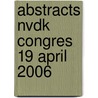Abstracts NVDK congres 19 april 2006 door Onbekend