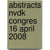 Abstracts NVDK congres 16 april 2008 door Onbekend