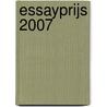 Essayprijs 2007 door Onbekend