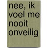 Nee, ik voel me nooit onveilig door Wim de Jong