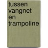 Tussen vangnet en trampoline by R. Janssens