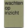 Wachten op inzicht door G. Boie