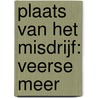 Plaats van het misdrijf: Veerse Meer by C. Dewes