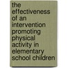 The effectiveness of an intervention promoting physical activity in elementary school children by S. Verstraete