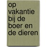 Op vakantie bij de boer en de dieren by B. Skarabela