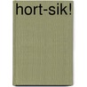 Hort-Sik! door A. Rudolph