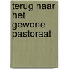 Terug naar het gewone pastoraat by G. Houtman